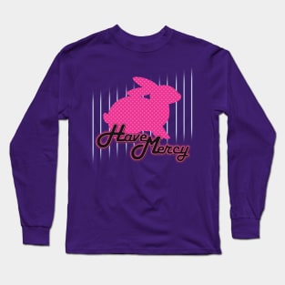 Have Mercy! Long Sleeve T-Shirt